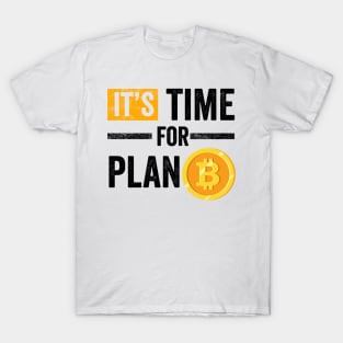 It's Time for Plan B Cryptocurrency Gift Bitcoin Shirt T-Shirt